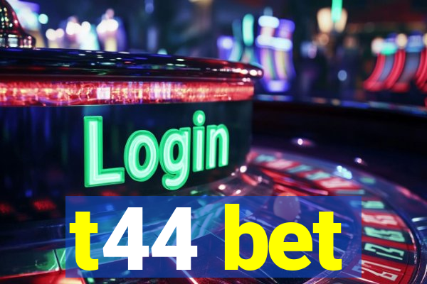 t44 bet